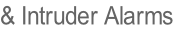 & Intruder Alarms 
